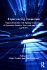 Image for Experiencing Byzantium: papers from the 44th Spring Symposium of Byzantine Studies, Newcastle and Durham, April 2011 : 18
