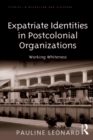 Image for Expatriate identities in postcolonial organizations: working whiteness