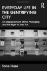 Image for Everyday life in the gentrifying city: on displacement, ethnic privileging and the right to stay put
