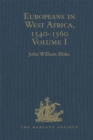 Image for Europeans in West Africa, 1540-1560: documents to illustrate the nature and scope of Portuguese enterprise in West Africa, the abortive attempt of Castilians to create an empire there, and the early English voyages to Barbary and Guinea