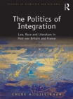Image for The Politics of Integration: Law, Race and Literature in Post-War Britain and France
