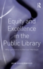 Image for Equity and Excellence in the Public Library: Why Ignorance is Not our Heritage