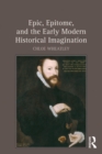 Image for Epic, epitome, and the early modern historical imagination