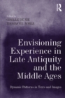 Image for Envisioning experience in late antiquity and the Middle Ages: dynamic patterns in texts and images