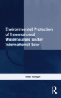 Image for Environmental protection of international watercourses under international law