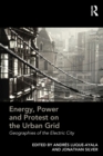 Image for Energy, power and protest on the urban grid: geographies of the electric city