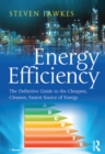 Image for Energy Efficiency: The Definitive Guide to the Cheapest, Cleanest, Fastest Source of Energy