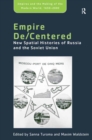Image for Empire De/Centered: New Spatial Histories of Russia and the Soviet Union