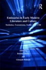 Image for Emissaries in early modern literature and culture: mediation, transmission, traffic, 1550-1700