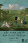Image for Elite women and the agricultural landscape, 1700-1830