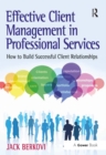 Image for Effective client management in professional services: how to select, develop and sustain relationships