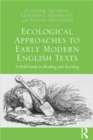 Image for Ecological Approaches to Early Modern English Texts: A Field Guide to Reading and Teaching