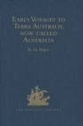 Image for Early voyages to Terra Australis, now called Australia: a collection of documents, and extracts from early manuscript maps, illustrative of the history of discovery on the coasts of that vast island, from the beginning of the sixteenth century to the time of Captain Cook
