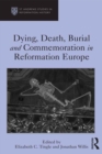Image for Dying, death, burial and commemoration in Reformation Europe