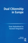 Image for Dual Citizenship in Europe: From Nationhood to Societal Integration