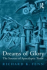 Image for Dreams of Glory: The Sources of Apocalyptic Terror