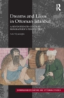 Image for Dreams and lives in Ottoman Istanbul: a seventeenth century biographer&#39;s perspective