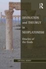 Image for Divination and Theurgy in Neoplatonism: Oracles of the Gods
