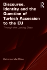 Image for Discourse, identity and the question of Turkish accession to the EU: through the looking glass