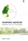 Image for Diasporic Agencies: Mapping the City Otherwise