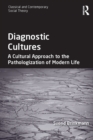 Image for Diagnostic cultures: a cultural approach to the pathologization of modern life