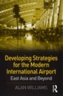 Image for Developing strategies for the modern international airport: East Asia and beyond