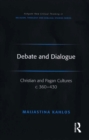 Image for Debate and dialogue: Christian and pagan cultures c. 360-430