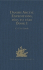 Image for Danish Arctic expeditions, 1605 to 1620: in two books. (The Danish expeditions to Greenland in 1605, 1606, 1607; to which is added Captain James Hall&#39;s Voyage to Greenland in 1612)