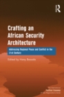 Image for Crafting an African Security Architecture: Addressing Regional Peace and Conflict in the 21st Century