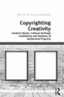 Image for Copyrighting Creativity: Creative Values, Cultural Heritage Institutions and Systems of Intellectual Property