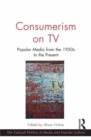 Image for Consumerism on TV: popular media from the 1950s to the present