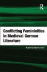 Image for Conflicting Femininities in Medieval German Literature