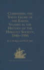 Image for Compassing the vaste globe of the Earth: studies in the history of the Hakluyt Society, 1846-1996