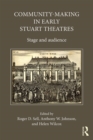 Image for Community-making in early Stuart theatres: stage and audience