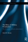 Image for The ethics of military privatization: the US armed contractor phenomenon
