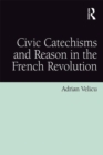 Image for Civic Catechisms and Reason in the French Revolution