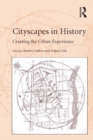 Image for Cityscapes in history: creating the urban experience
