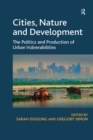 Image for Cities, Nature and Development: The Politics and Production of Urban Vulnerabilities