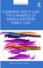 Image for Changing God&#39;s law: the dynamics of Middle Eastern family law