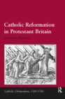 Image for Catholic Reformation in Protestant Britain
