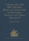 Image for Cathay and the Way Thither Volume II Odoric of Pordenone: Beign a Collection of Medieval Notices of China : Volume II,