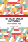 Image for The rise of Catalan independence: Spain&#39;s territorial crisis