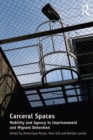 Image for Carceral spaces: mobility and agency in imprisonment and migrant detention
