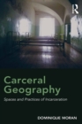 Image for Carceral geography: spaces and practices of incarceration