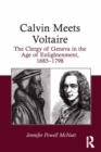 Image for Calvin meets Voltaire: the clergy of Geneva during the age of enlightenment, 1685-1798