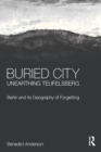 Image for Buried city, unearthing Teufelsberg: Berlin and its geography of forgetting