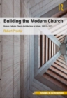 Image for Building the Modern Church: Roman Catholic Church Architecture in Britain, 1955 to 1975
