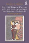 Image for British women writers and the Asiatic Society of Bengal, 1785-1835: re-orienting Anglo-India