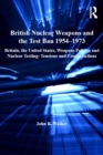 Image for British Nuclear Weapons and the Test Ban 1954-1973: Britain, the United States, Weapons Policies and Nuclear Testing: Tensions and Contradictions