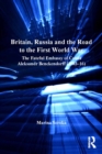 Image for Britain, Russia and the road to the First World War: the fateful embassy of Count Aleksandr Benckendorff (1903-16)
